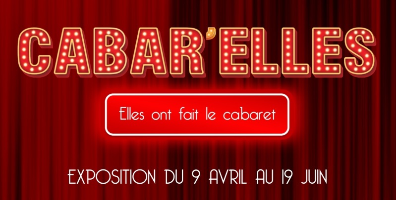 EXPOSITION : CABAR'ELLES - Elles ont fait le cabaret