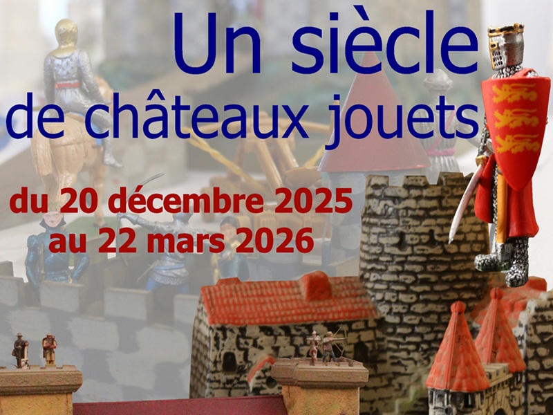 EXPOSITION UN SIÈCLE DE CHÂTEAUX JOUETS